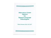 Alternative Career Options for Speech-Language Pathologists